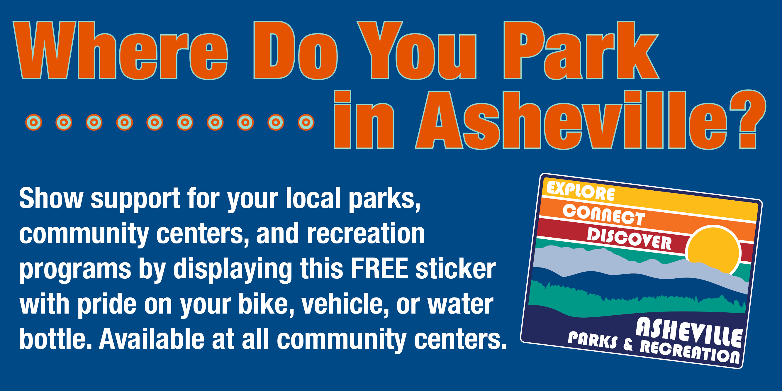 Sticker showing sunrise over the mountains with Explore, Connect, Discover words on it. Remaining text on illustration includes: Where Do You Park? Show support for your local parks, community centers, and recreation programs by displaying this FREE sticker with pride on your bike, vehicle, or water bottle. Available at all community centers.